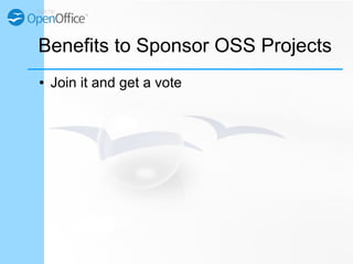 Benefits to Sponsor OSS Projects
● Join it and get a vote
 