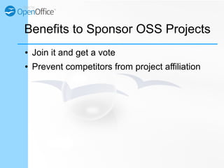 Benefits to Sponsor OSS Projects
● Join it and get a vote
● Prevent competitors from project affiliation
 
