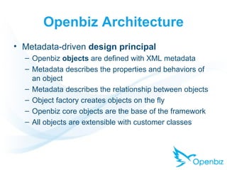 Openbiz Architecture <ul><li>Metadata-driven  design principal </li></ul><ul><ul><li>Openbiz  objects  are defined with XM...