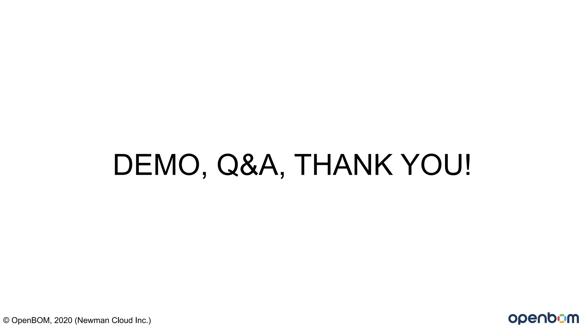 DEMO, Q&A, THANK YOU!
© OpenBOM, 2020 (Newman Cloud Inc.)
 