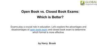 Open Book vs. Closed Book Exams:
Which is Better?
Exams play a crucial role in education. Let's explore the advantages and
disadvantages of open book exam and closed book exam to determine
which format is more effective.
by Harry Brook
 