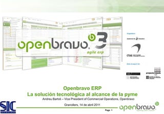 Openbravo ERP La solución tecnológica al alcance de la pyme Andreu Bartoli – Vice President of Commercial Operations, Openbravo Granollers, 14 de abril 2011 