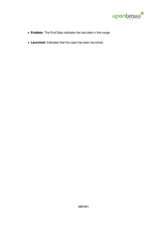 • Enddate: The End Date indicates the last date in this range.


• Launched: Indicates that the case has been launched.




                                     388/461
 