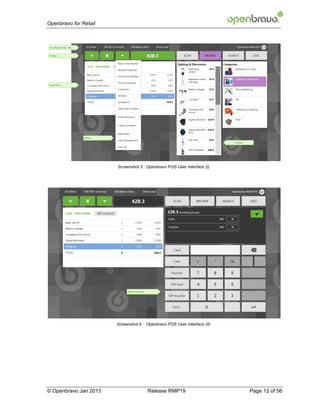Openbravo for Retail




                       Screenshot 5 : Openbravo POS User Interface (I)




                       Screenshot 6 : Openbravo POS User Interface (II)




© Openbravo Jan 2013                  Release RMP19                       Page 12 of 56
 