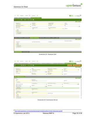 Openbravo for Retail




                                              Screenshot 29 : Employee Card




                                           Screenshot 30: Commissions Set Up




64
     http://www.openbravo.com/product/exchange/modules/sysfore-human-resources-payroll
© Openbravo Jan 2013                                Release RMP19                        Page 35 of 56
 