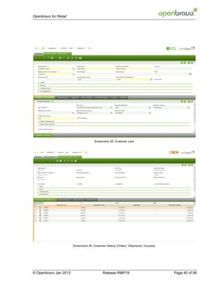 Openbravo for Retail




                                      Screenshot 35: Customer card




                       Screenshot 36: Customer History (Orders, Shipments, Invoices)




© Openbravo Jan 2013                         Release RMP19                             Page 40 of 56
 
