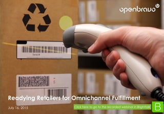 © 2015 Openbravo Inc. All Rights Reserved
Readying Retailers for Omnichannel Fulfillment
July 16, 2015
Readying Retailers for Omnichannel Fulfillment
July 16, 2015 Click here to go to the recorded webinar in Brighttalk
 