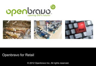 Openbravo for Retail

               © 2012 Openbravo Inc. All rights reserved.
 