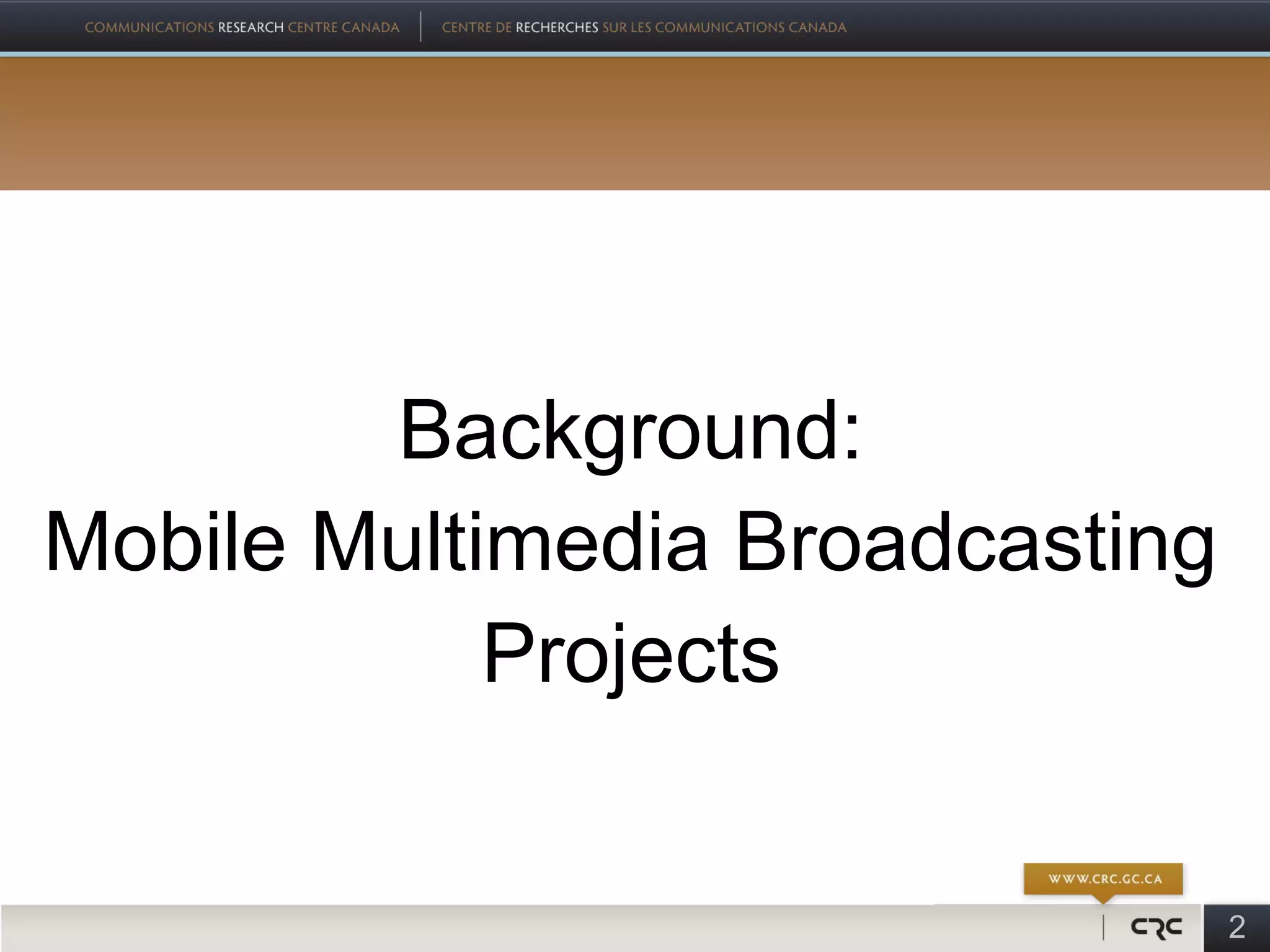 Background:
Mobile Multimedia Broadcasting
            Projects


                                 2
 