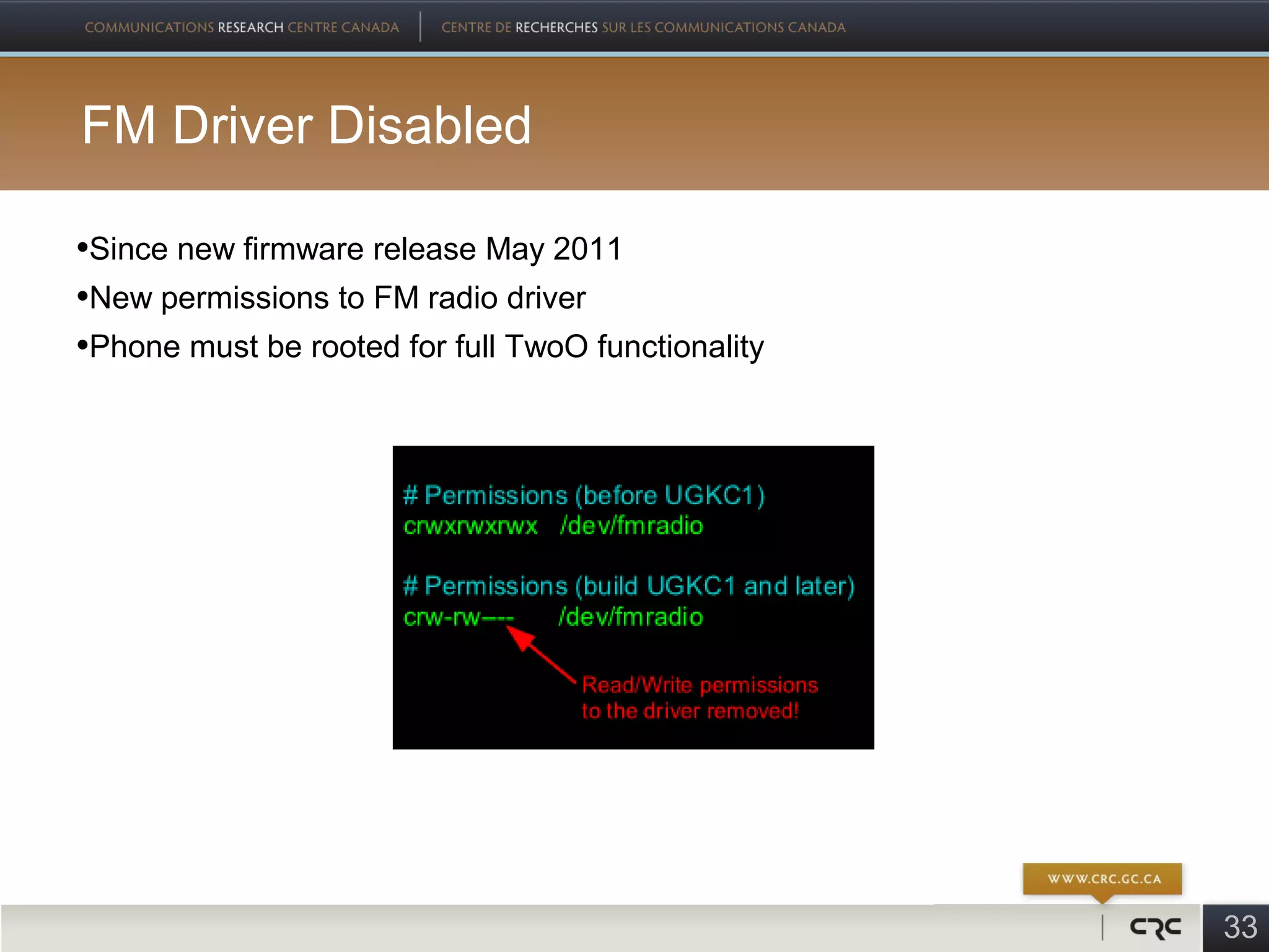 FM Driver Disabled

•Since new firmware release May 2011
•New permissions to FM radio driver
•Phone must be rooted for full TwoO functionality




                                                    33
 