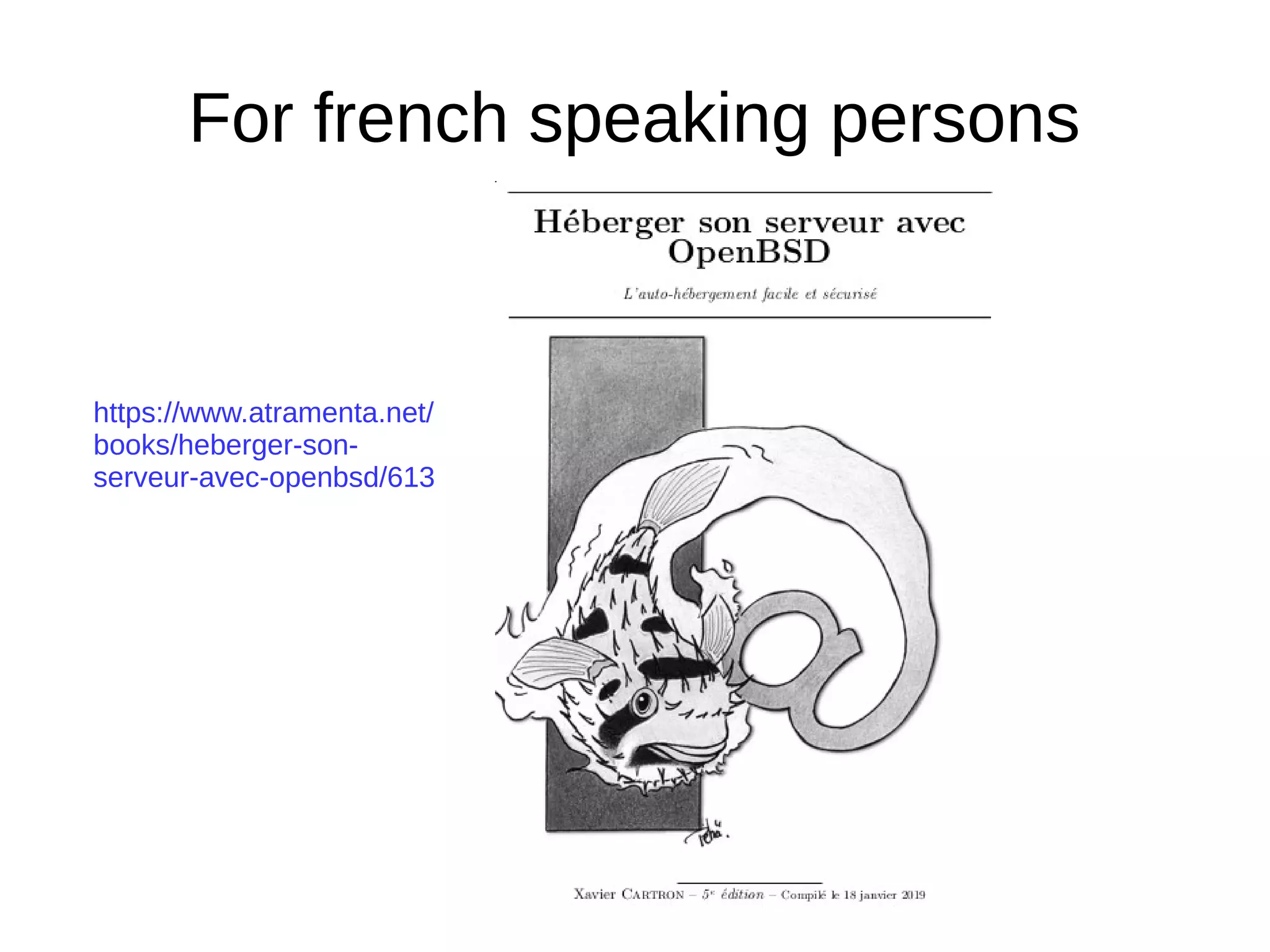 For french speaking persons
https://www.atramenta.net/
books/heberger-son-
serveur-avec-openbsd/613
 