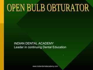 .
INDIAN DENTAL ACADEMY
Leader in continuing Dental Education
www.indiandentalacademy.com
 