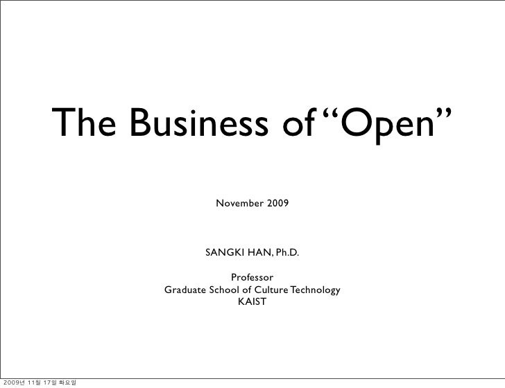 The Business of “Open”
                November 2009



              SANGKI HAN, Ph.D.

                   Professor
    ...