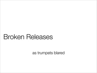 Broken Releases
as trumpets blared
 