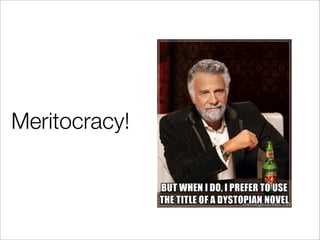 Meritocracy!
 