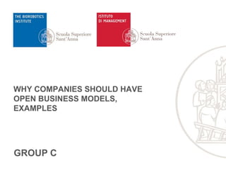 WHY COMPANIES SHOULD HAVE
OPEN BUSINESS MODELS,
EXAMPLES
GROUP C
 