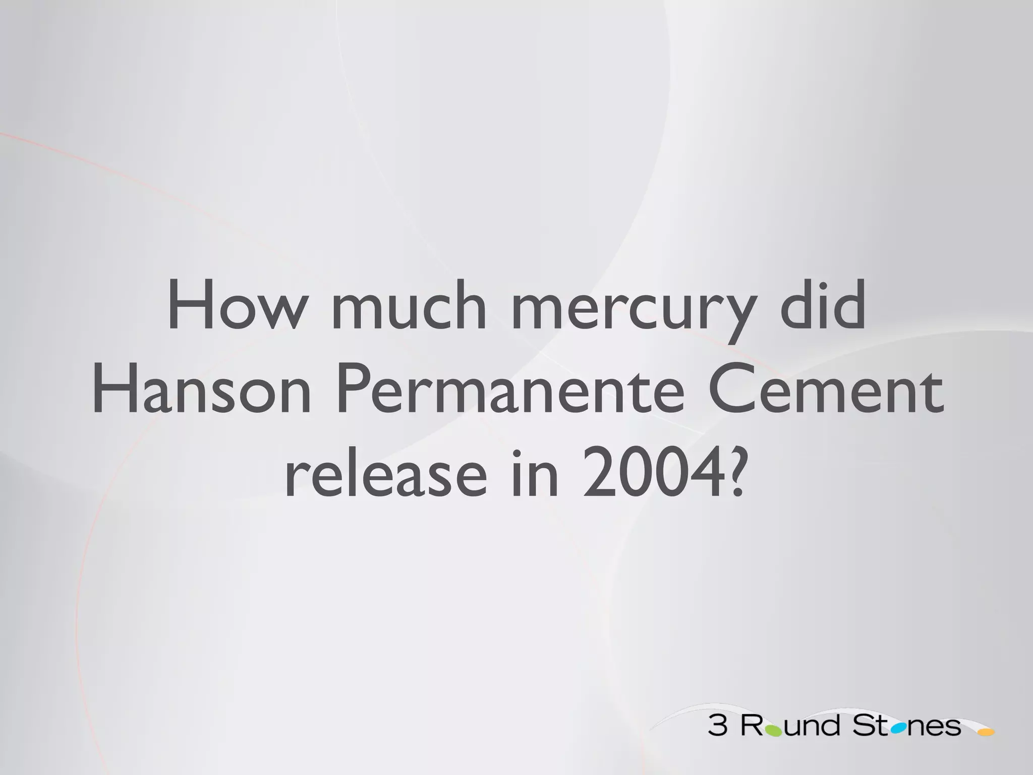 How much mercury did 
Hanson Permanente Cement 
release in 2004? 
 