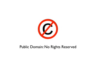 © 
Public Domain: No Rights Reserved 
 