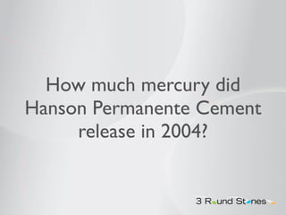 How much mercury did 
Hanson Permanente Cement 
release in 2004? 
 