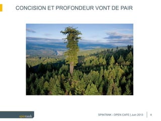 4
CONCISION ET PROFONDEUR VONT DE PAIR
SPINTANK - OPEN CAFE | Juin 2013
 