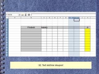 32. Teď vložíme sloupce!
 