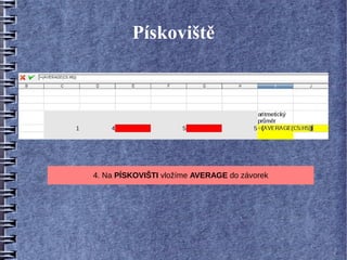Pískoviště




4. Na PÍSKOVIŠTI vložíme AVERAGE do závorek
 