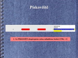 Pískoviště




6. Na PÍSKOVIŠTI zkopírujeme celou odladěnou funkci CTRL + C
 