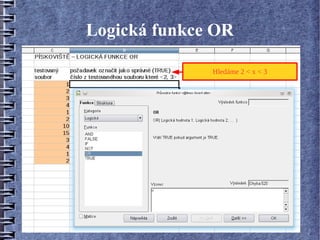Logická funkce OR

              Hledáme 2 < x < 3
 