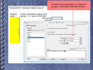 Testujeme už jen podmínky ve sloupci D!
(syntaxe: JESTLIŽE, POTOM, JINAK)
 