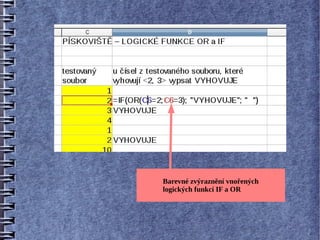 Barevné zvýraznění vnořených
logických funkcí IF a OR
 