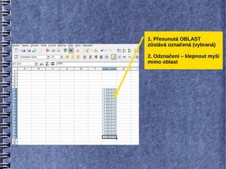 1. Přesunutá OBLAST
zůstává označená (vybraná)

2. Odznačení – klepnout myší
mimo oblast
 