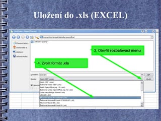 Uložení do .xls (EXCEL)


                         3. Otevřít rozbalovací menu


 4. Zvolit formát .xls
 