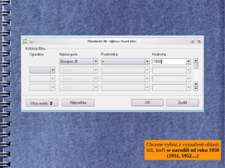 Chceme vybrat z vyznačené oblasti
lidi, kteří se narodili od roku 1950
            (1951, 1952....)
 