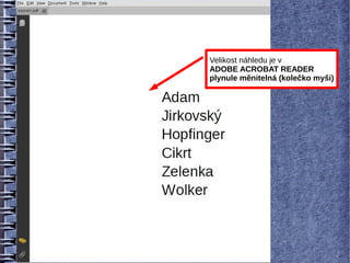 Velikost náhledu je v
ADOBE ACROBAT READER
plynule měnitelná (kolečko myši)
 