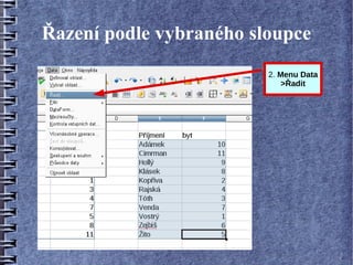 Řazení podle vybraného sloupce
                         2. Menu Data
                             >Řadit
 