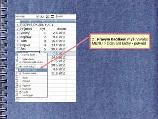 2 . Pravým tlačítkem myši vyvolat
MENU > Odstranit řádky - potvrdit
 