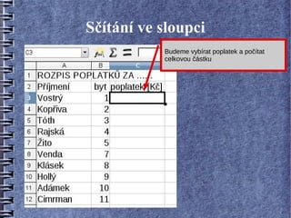 Sčítání ve sloupci
           Budeme vybírat poplatek a počítat
           celkovou částku
 