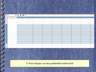 4. První sloupec na názvy předmětů tvoříme širší
 