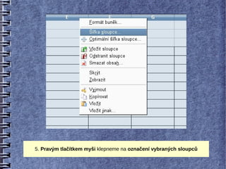 5. Pravým tlačítkem myši klepneme na označení vybraných sloupců
 