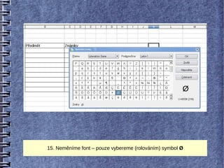 15. Neměníme font – pouze vybereme (rolováním) symbol Ø
 