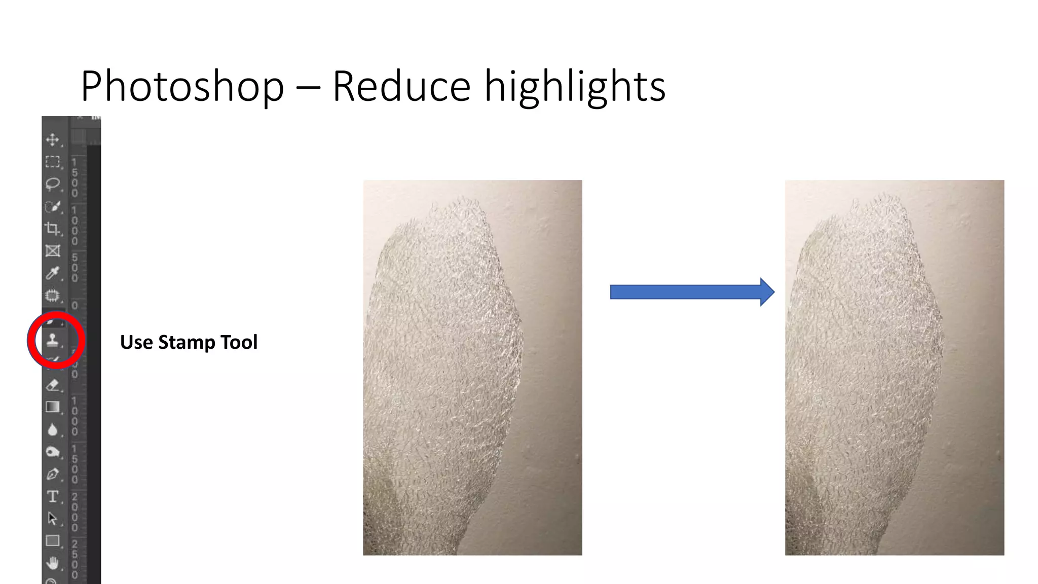 Photoshop – Reduce highlights
Use Stamp Tool
 
