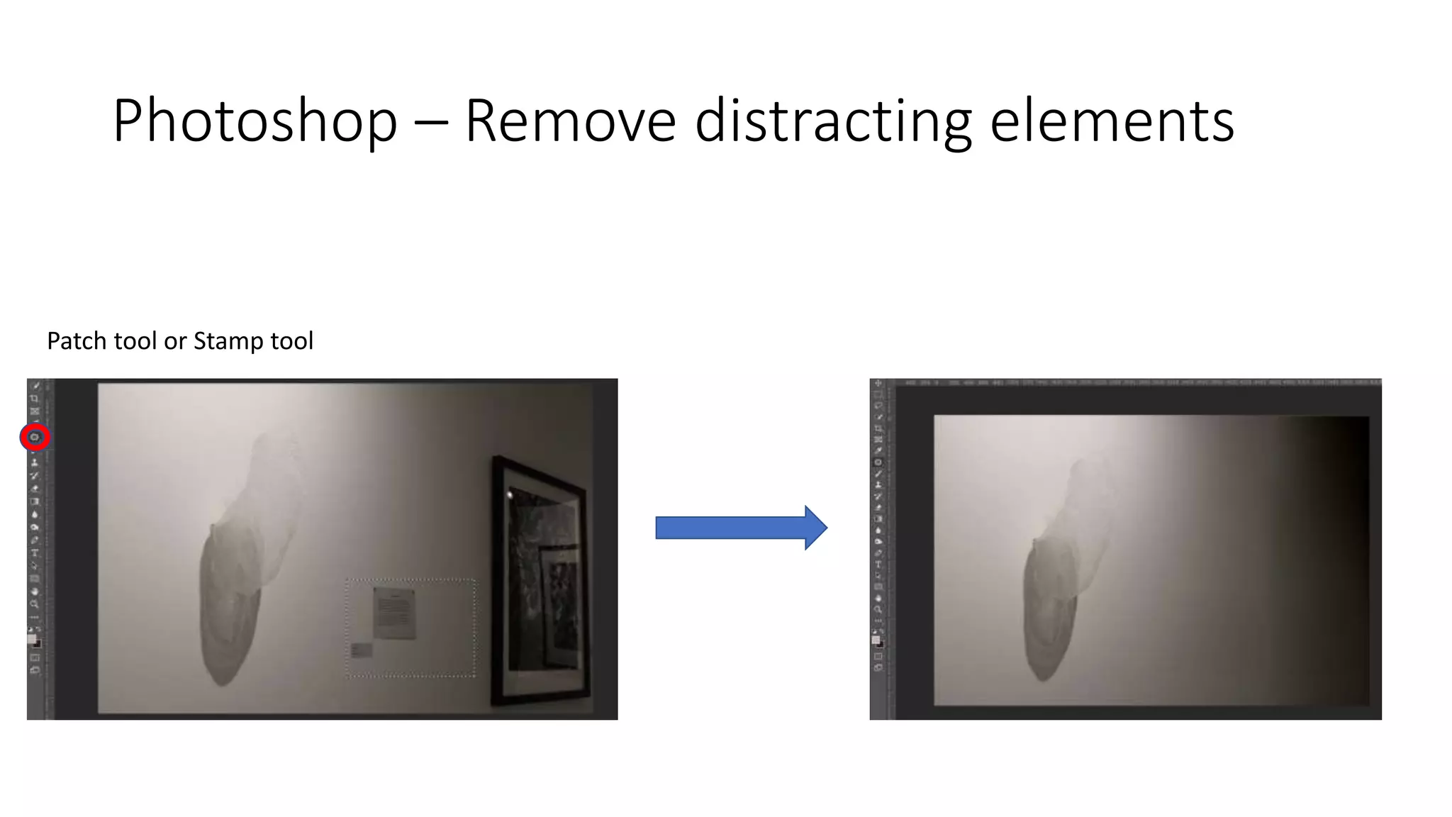 Photoshop – Remove distracting elements
Patch tool or Stamp tool
 