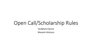 Open Call/Scholarship Rules
Sculpture Course
Manami Ishimura
 