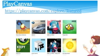 https://playcanvas.com/explore/featured
PlayCanvas
 