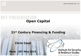 Open Capital
21st
Century Financing & Funding
Chris Cook
Paris 20th
May 2015
 