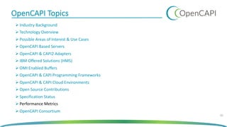 OpenCAPI Topics
Ø Industry Background
Ø Technology Overview
Ø Possible Areas of Interest & Use Cases
Ø OpenCAPI Based Servers
Ø OpenCAPI & CAPI2 Adapters
Ø IBM Offered Solutions (HMS)
Ø OMI Enabled Buffers
Ø OpenCAPI & CAPI Programming Frameworks
Ø OpenCAPI & CAPI Cloud Environments
Ø Open Source Contributions
Ø Specification Status
Ø Performance Metrics
Ø OpenCAPI Consortium
50
 
