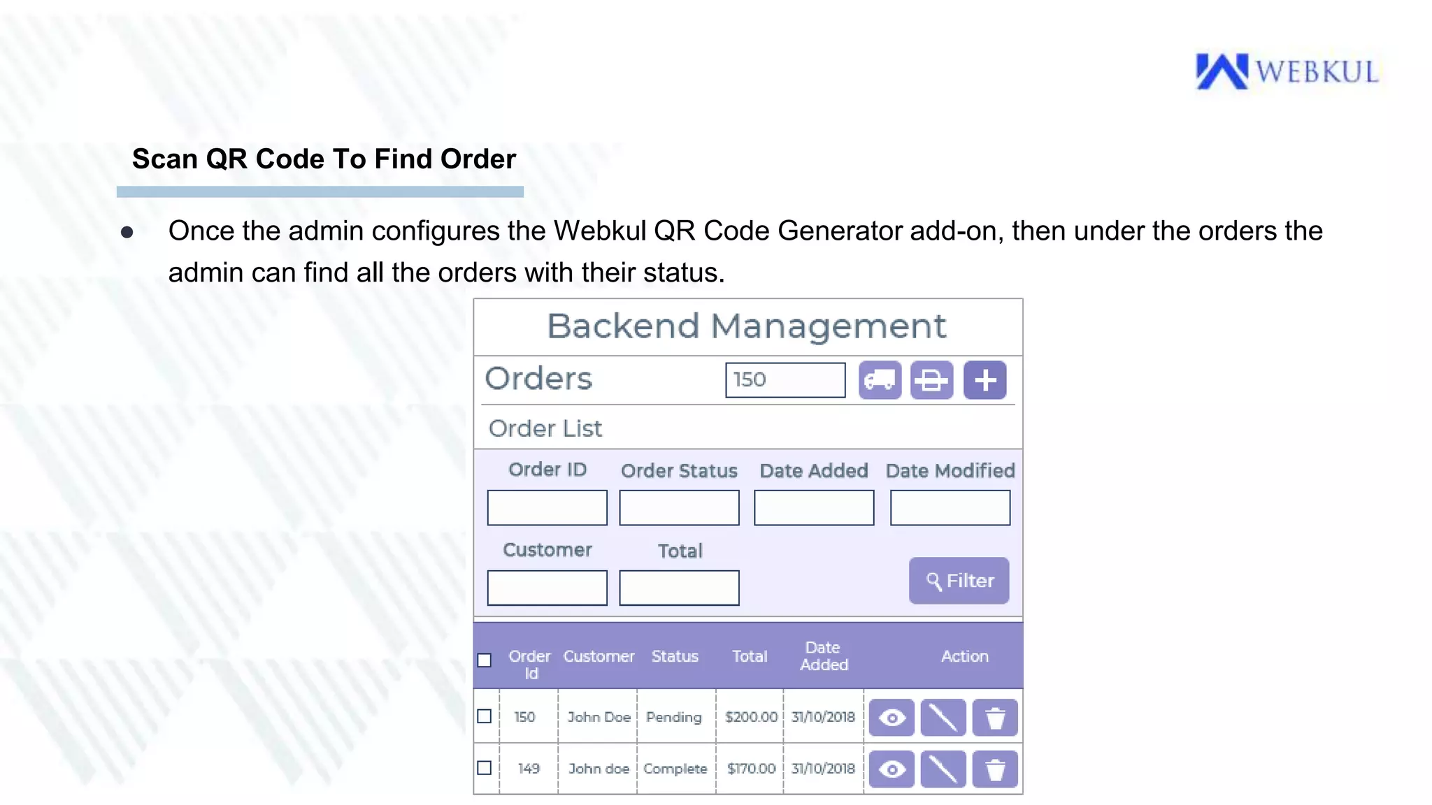 ● Once the admin configures the Webkul QR Code Generator add-on, then under the orders the
admin can find all the orders with their status.
Scan QR Code To Find Order
 
