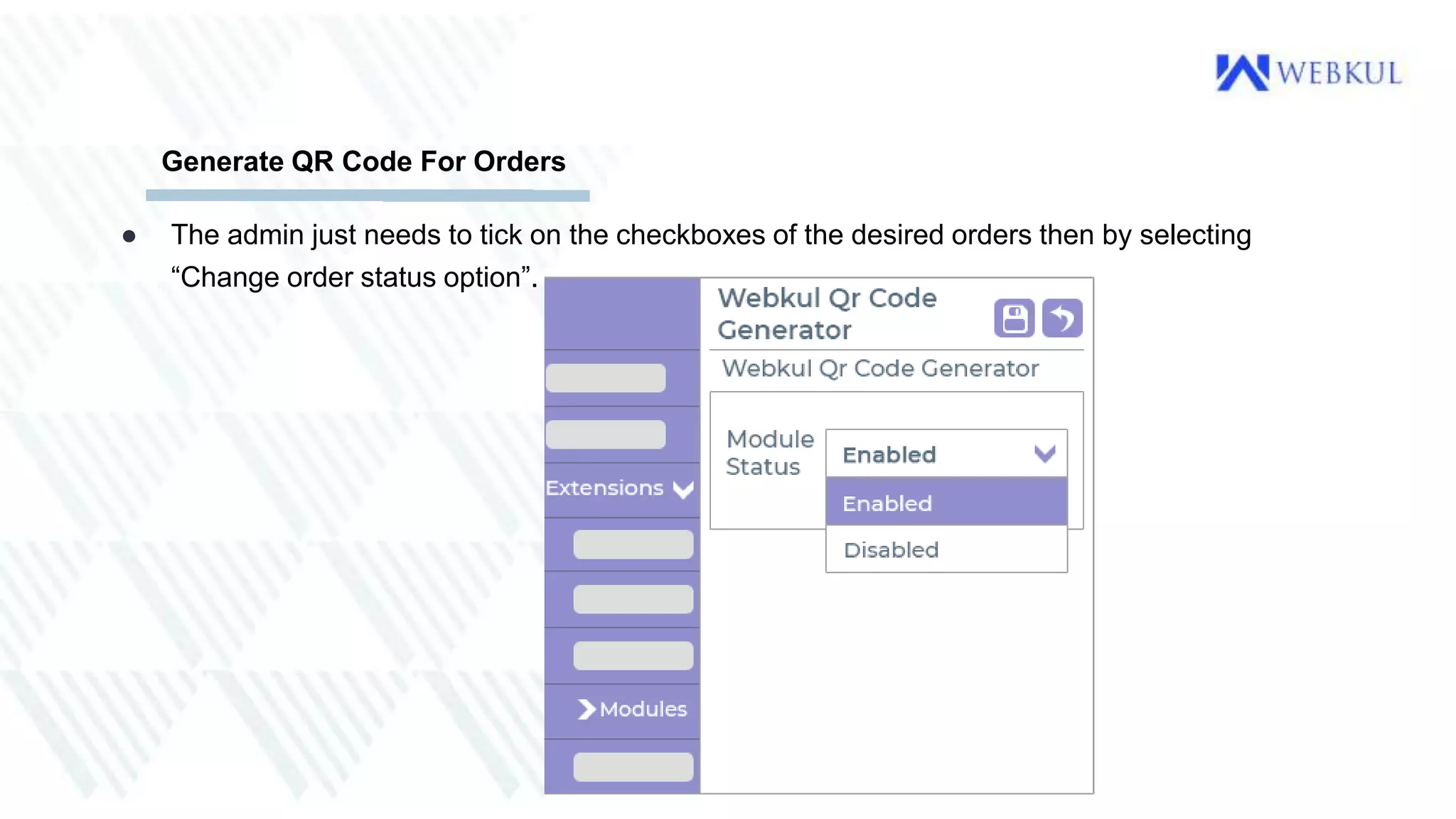 ● The admin just needs to tick on the checkboxes of the desired orders then by selecting
“Change order status option”.
Generate QR Code For Orders
 