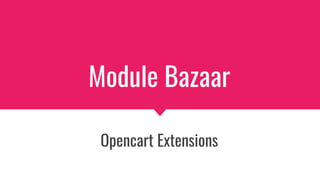 Module Bazaar
Opencart Extensions
 