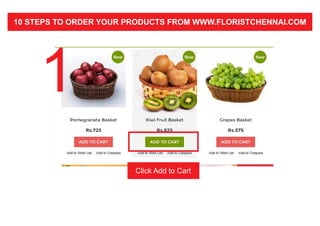 10 STEPS TO ORDER YOUR PRODUCTS FROM WWW.FLORISTCHENNAI.COM
1
Click Add to Cart
 
